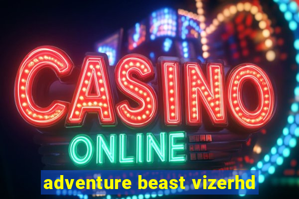 adventure beast vizerhd